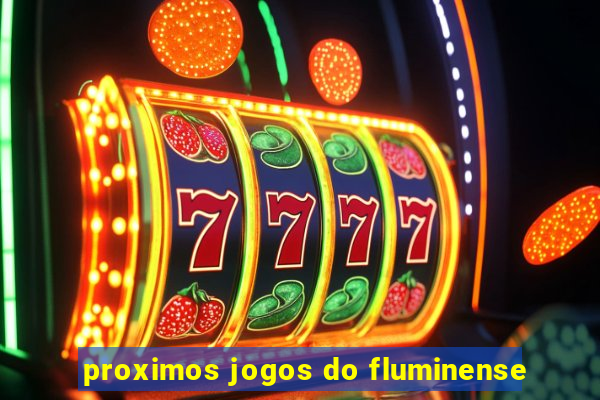 proximos jogos do fluminense